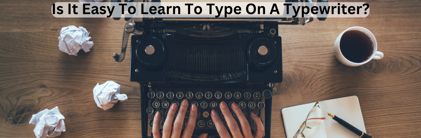 Is It Easy to Learn to Type on a Typewriter?