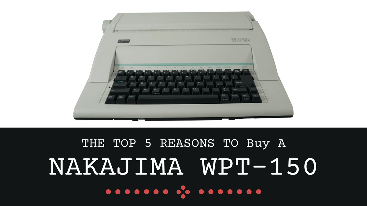 Unveiling the Nakajima WPT-150: Modern Typing Meets Classic Craftsmanship